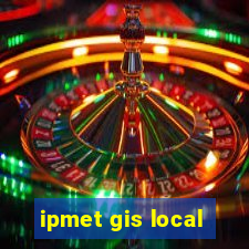 ipmet gis local